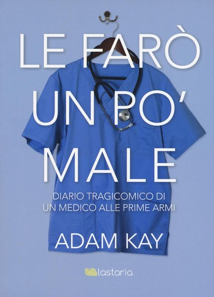 Produktbild: Le far&ograve; un po' male. Diario tragicomico di un medico alle prime armi