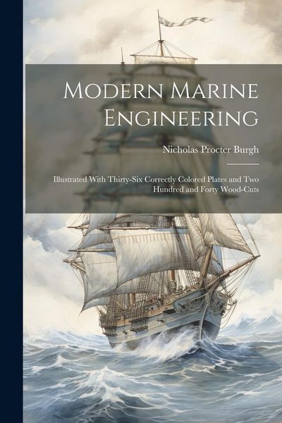 Produktbild: Modern Marine Engineering: Illustrated With Thirty-Six Correctly Colored Plates and Two Hundred and Forty Wood-Cuts