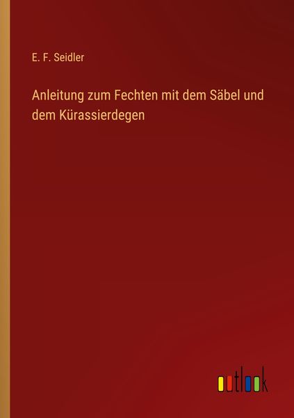 Produktbild: Anleitung zum Fechten mit dem S&auml;bel und dem K&uuml;rassierdegen