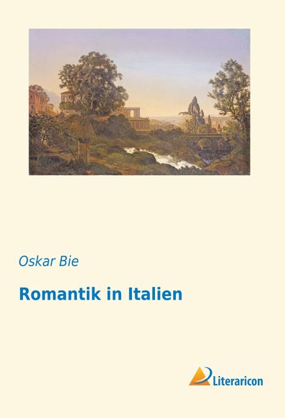 Romantik in Italien, Taschenbuch von Oskar Bie, Literaricon, 9783959136235