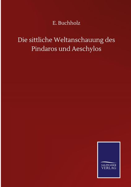Produktbild: Die sittliche Weltanschauung des Pindaros und Aeschylos