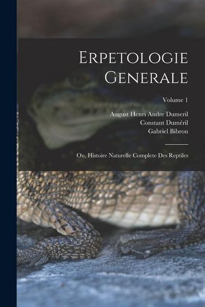 Produktbild: Erpetologie Generale: Ou, Histoire Naturelle Complete Des Reptiles; Volume 1