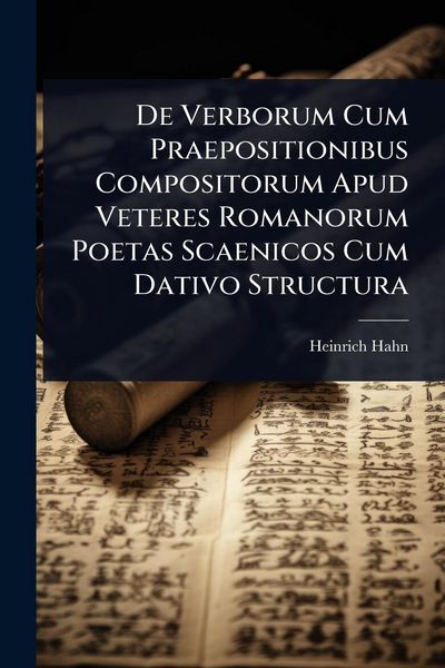 Produktbild: De Verborum Cum Praepositionibus Compositorum Apud Veteres Romanorum Poetas Scaenicos Cum Dativo Structura