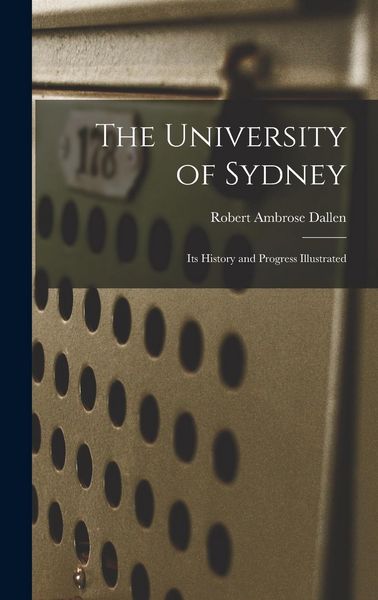 Produktbild: The University of Sydney; its History and Progress Illustrated