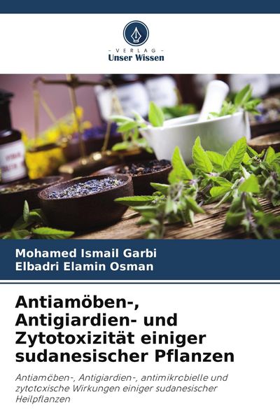 Antiamöben-, Antigiardien- und Zytotoxizität einiger sudanesischer Pflanzen, Taschenbuch von Mohamed Ismail Garbi , Elbadri Elamin Osman, Verlag Unser