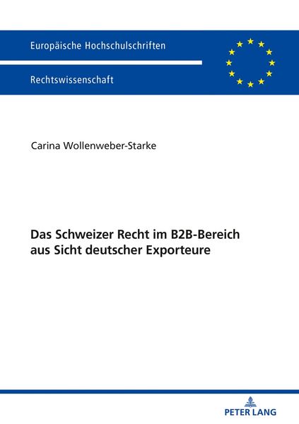 Das Schweizer Recht im B2B-Bereich aus Sicht deutscher Exporteure, Taschenbuch von Carina Wollenweber-Starke, Peter Lang GmbH, Internationaler Verlag
