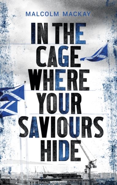 Produktbild: Mackay, M: In the Cage Where Your Saviours Hide