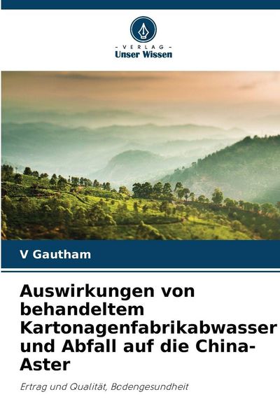 Auswirkungen von behandeltem Kartonagenfabrikabwasser und Abfall auf die China-Aster, Taschenbuch von V. Gautham, Verlag Unser Wissen, 9786209330223