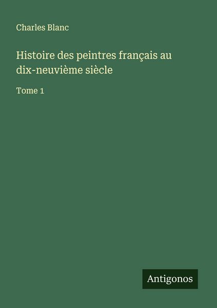 Produktbild: Histoire des peintres fran&ccedil;ais au dix-neuvi&egrave;me si&egrave;cle