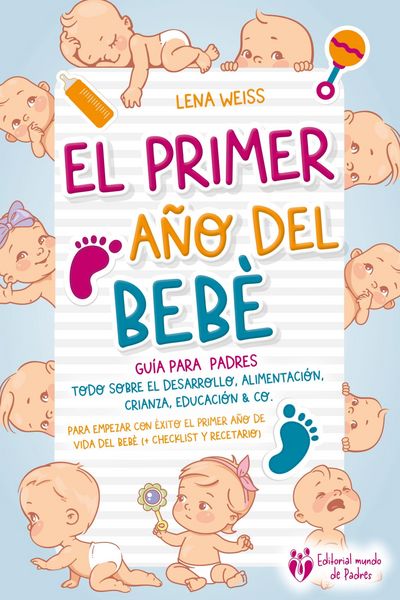 Produktbild: El primer a&ntilde;o del beb&eacute; - Gu&iacute;a para los padres: Todo sobre el desarrollo, alimentaci&oacute;n, crianza, educaci&oacute;n & Co. Para empezar con &eacute;xito el primer a&ntilde;o d