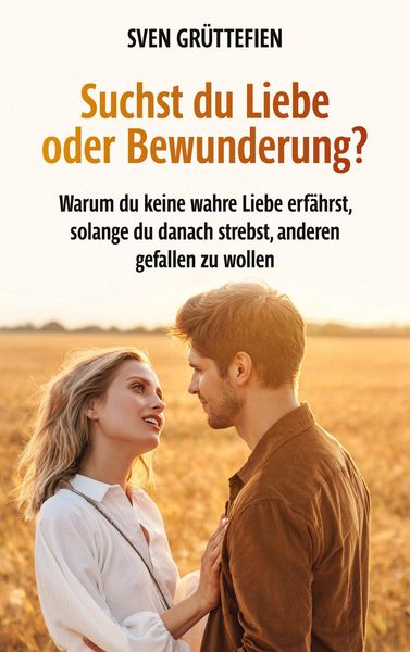 Produktbild: Suchst du Liebe oder Bewunderung?