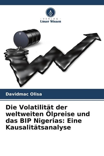 Produktbild: Die Volatilit&auml;t der weltweiten &Ouml;lpreise und das BIP Nigerias: Eine Kausalit&auml;tsanalyse