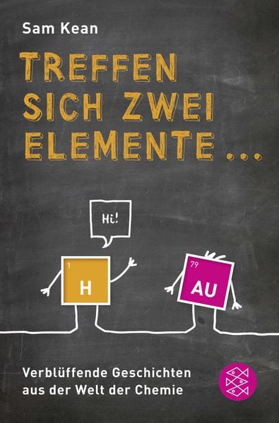 Treffen sich zwei Elemente ..., Taschenbuch von Sam Kean, Fischer Taschenbuch Verlag