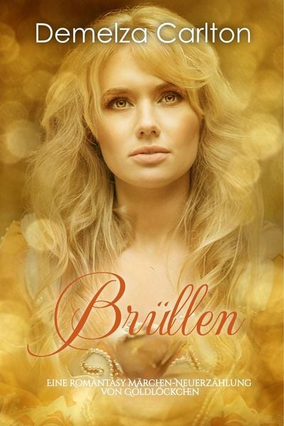 Produktbild: Br&uuml;llen: Eine Romantasy M&auml;rchen-Neuerz&auml;hlung von Goldl&ouml;ckchen (Mittelalterliche M&auml;rchen-Liebesromanserie, #17)