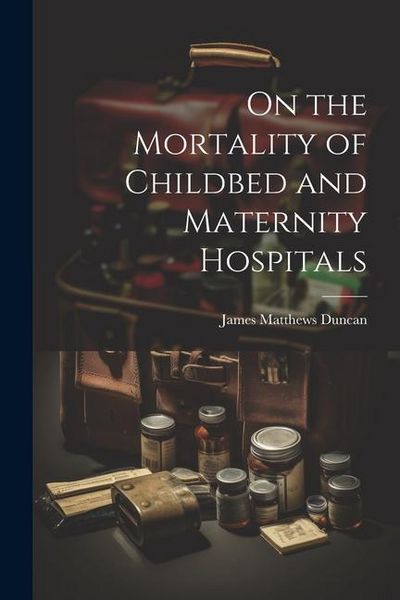 Produktbild: On the Mortality of Childbed and Maternity Hospitals