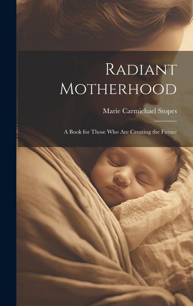 Produktbild: Radiant Motherhood: A Book for Those Who Are Creating the Future