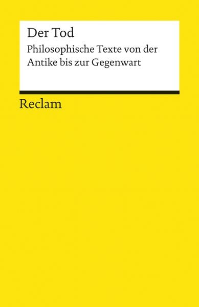 Der Tod. Philosophische Texte von der Antike bis zur Gegenwart