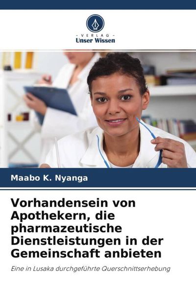 Vorhandensein von Apothekern, die pharmazeutische Dienstleistungen in der Gemeinschaft anbieten, Taschenbuch von Maabo K. Nyanga, Verlag Unser Wissen,