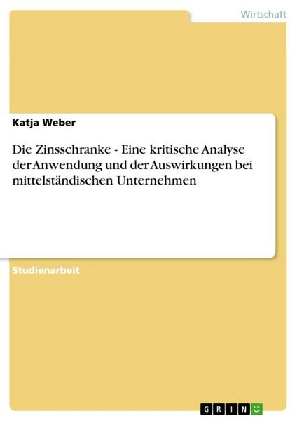Produktbild: Die Zinsschranke - Eine kritische Analyse der Anwendung und der Auswirkungen bei mittelst&auml;ndischen Unternehmen