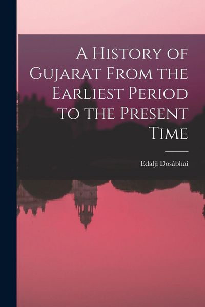Produktbild: A History of Gujarat From the Earliest Period to the Present Time