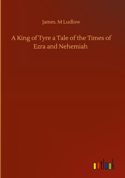 Produktbild: A King of Tyre a Tale of the Times of Ezra and Nehemiah
