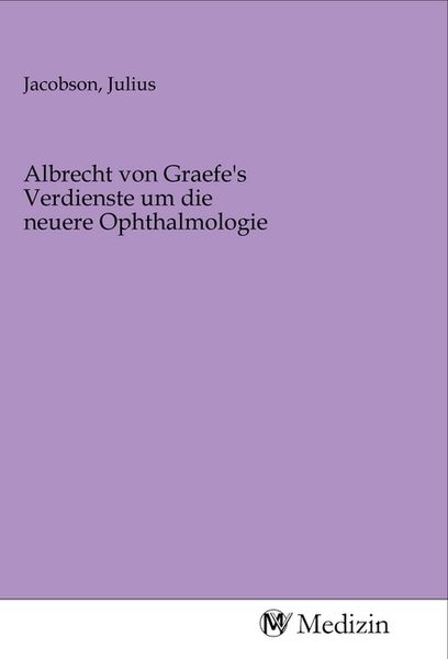Produktbild: Albrecht von Graefe's Verdienste um die neuere Ophthalmologie
