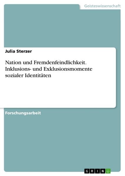 Nation und Fremdenfeindlichkeit. Inklusions- und Exklusionsmomente sozialer Identitäten, Taschenbuch von Julia Sterzer, GRIN, 9783668010154