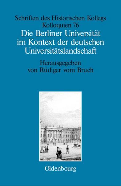 Produktbild: Die Berliner Universit&auml;t im Kontext der deutschen Universit&auml;tslandschaft nach 1800, um 1860 und um 1910