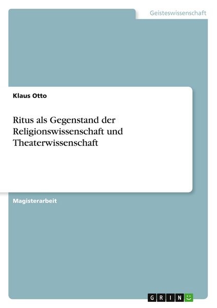 Ritus als Gegenstand der Religionswissenschaft und Theaterwissenschaft, Taschenbuch von Klaus Otto, GRIN, 9783668401181