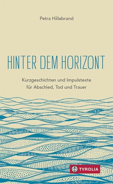 Hinter dem Horizont, Gebundene Ausgabe von Petra Hillebrand, Tyrolia, 978-3-7022-3832-2