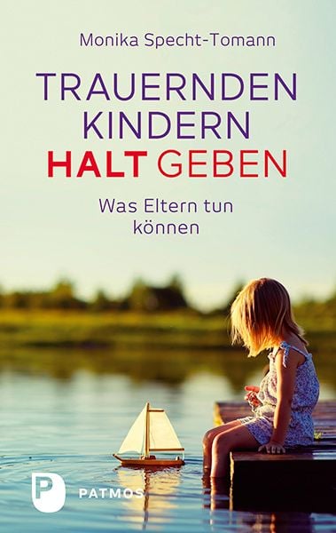 Trauernden Kindern Halt geben, Taschenbuch von Monika Specht-Tomann, Patmos Verlag, 978-3-8436-0750-6