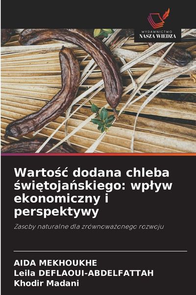 Produktbild: Warto&iquest;&iquest; dodana chleba &iquest;wi&iquest;toja&iquest;skiego: wp&iquest;yw ekonomiczny i perspektywy