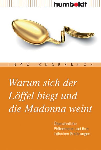 Produktbild: Warum sich der L&ouml;ffel biegt und die Madonna weint