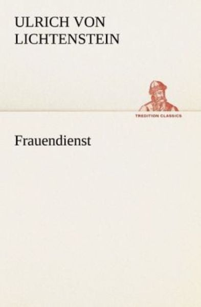 Frauendienst, Taschenbuch von Ulrich Lichtenstein, Tredition, 9783842418653