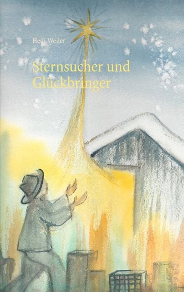 Sternsucher und Glückbringer, Taschenbuch von Hedi Weiler, BoD – Books on Demand, 9783739202211