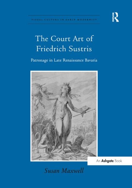 Produktbild: Maxwell, S: The Court Art of Friedrich Sustris