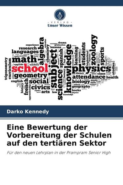 Eine Bewertung der Vorbereitung der Schulen auf den tertiären Sektor, Taschenbuch von Darko Kennedy, Verlag Unser Wissen, 9786205872444