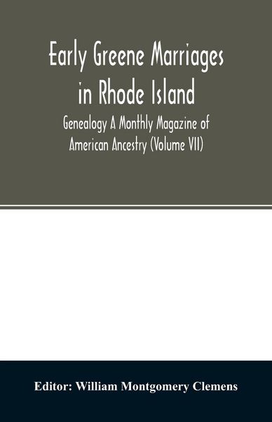 Produktbild: Early Greene marriages in Rhode Island; Genealogy A Monthly Magazine of American Ancestry (Volume VII)