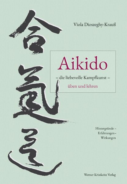 Produktbild: Aikido &ndash; die liebevolle Kampfkunst &ndash; &uuml;ben und lehren