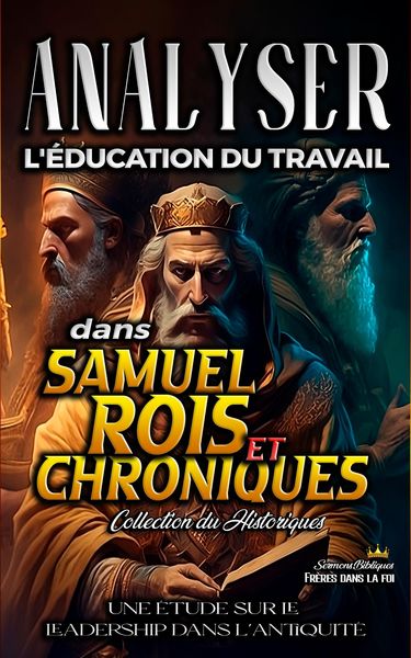 Produktbild: Analyser l'&eacute;ducation du Travail dans Samuel, Rois et Chroniques (L'&eacute;ducation au Travail dans la Bible, #8)