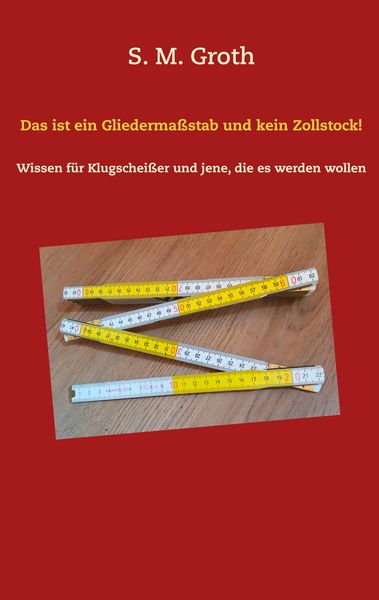 Das ist ein Gliedermaßstab und kein Zollstock!, Taschenbuch von S. M. Groth, Twentysix, 9783740730994