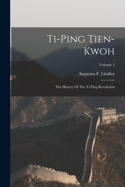 Produktbild: Ti-ping Tien-kwoh: The History Of The Ti-ping Revolution; Volume 1
