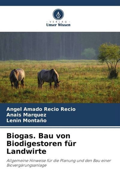Biogas. Bau von Biodigestoren für Landwirte, Taschenbuch von Angel Amado Recio Recio , Anais Marquez , Lenin Montaño, Verlag Unser Wissen,