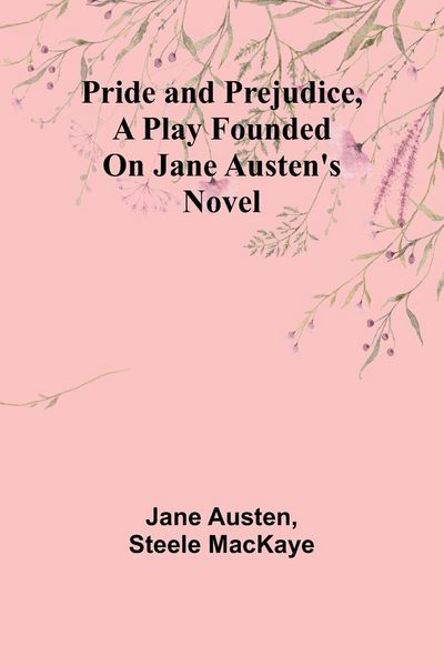 Produktbild: Pride and Prejudice, a play founded on Jane Austen's novel