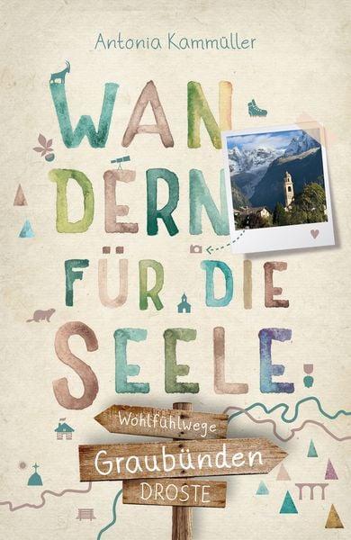 Graubünden. Wandern für die Seele, Taschenbuch von Antonia Kammüller, Droste Verlag GmbH, 978-3-7700-2758-3