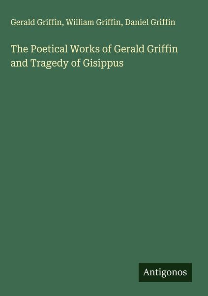 Produktbild: The Poetical Works of Gerald Griffin and Tragedy of Gisippus