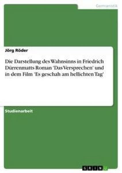 Die Darstellung des Wahnsinns in Friedrich Dürrenmatts Roman 'Das Versprechen' und in dem Film 'Es geschah am hellichten Tag'; Taschenbuch von Jörg