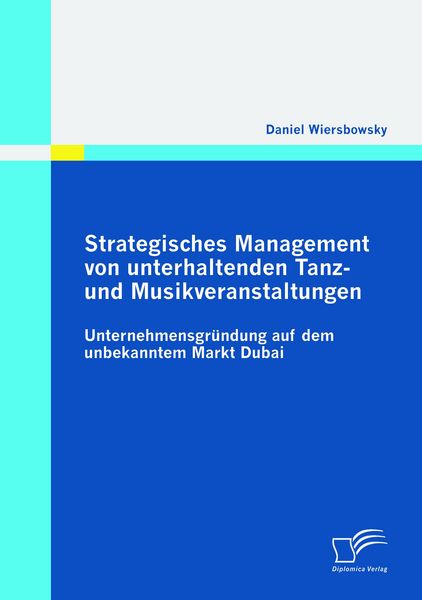 Produktbild: Strategisches Management von unterhaltenden Tanz- und Musikveranstaltungen: Unternehmensgr&uuml;ndung auf dem unbekannten Markt Dubai