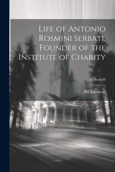 Produktbild: Life of Antonio Rosmini Serbati, Founder of the Institute of Charity; Volume II