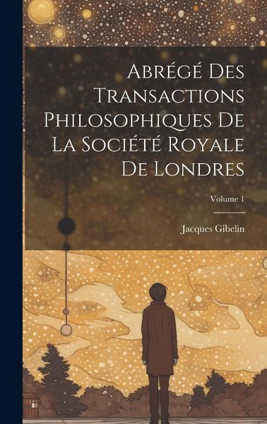 Produktbild: Abr&eacute;g&eacute; Des Transactions Philosophiques De La Soci&eacute;t&eacute; Royale De Londres; Volume 1